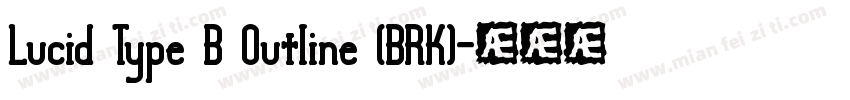 Lucid Type B Outline (BRK)字体转换